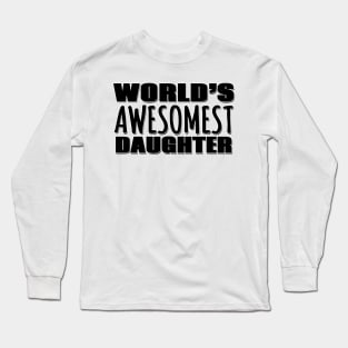 World's Awesomest Daughter Long Sleeve T-Shirt